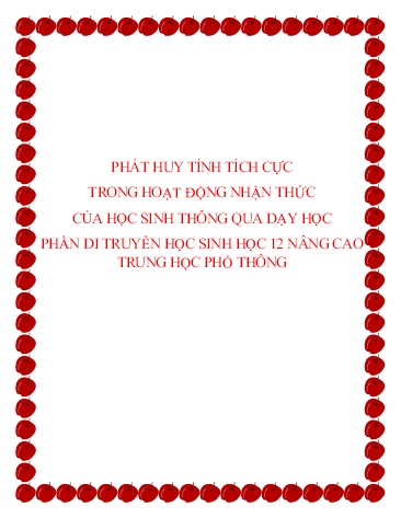 Sáng kiến kinh nghiệm Phát huy tính tích cực trong hoạt động nhận thức của học sinh thông qua dạy học phần Di truyền học - Sinh học 12 nâng cao trung học phổ thông