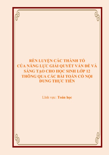 Sáng kiến kinh nghiệm Rèn luyện các thành tố của năng lực giải quyết vấn đề và sáng tạo cho học sinh lớp 12 thông qua các bài toán có nội dung thực tiễn