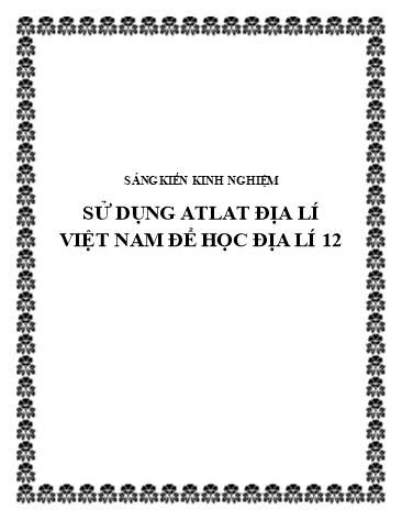 Sáng kiến kinh nghiệm Sử dụng Atlat Địa lí Việt Nam để học Địa lí 12