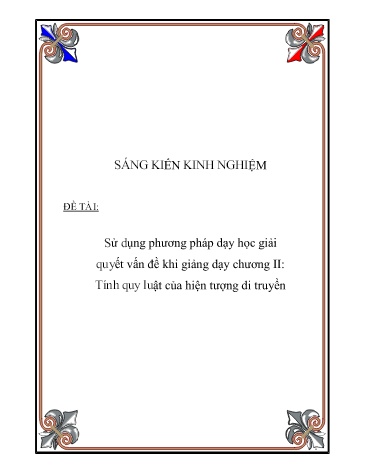 Sáng kiến kinh nghiệm Sử dụng phương pháp dạy học giải quyết vấn đề khi giảng dạy chương II Tính quy luật của hiện tượng di truyền